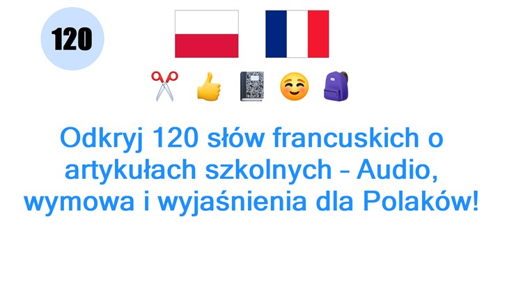 Odkryj 120 słów francuskich o artykułach szkolnych – Audio, wymowa i wyjaśnienia dla Polaków!